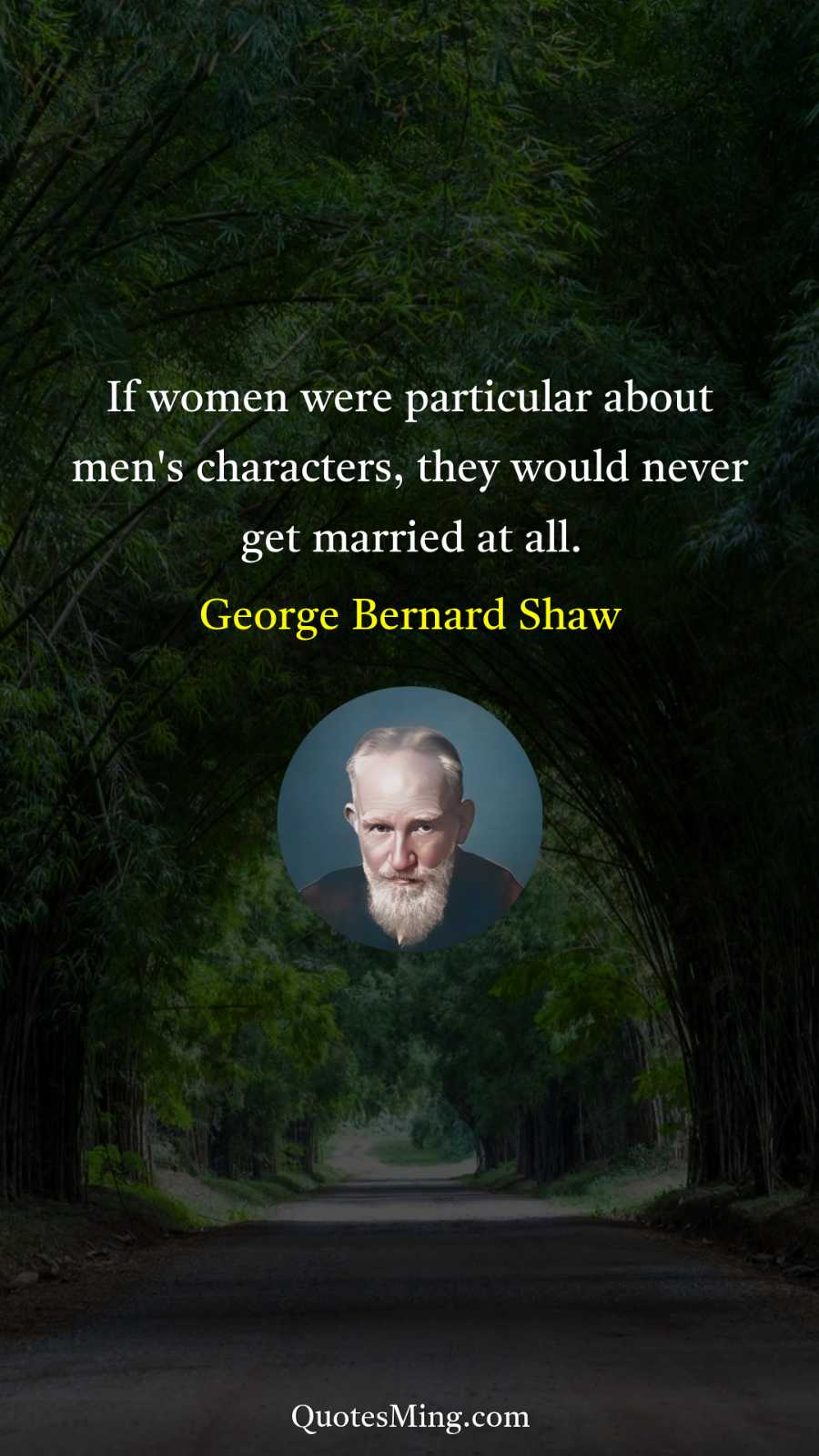 If women were particular about men's characters they would never