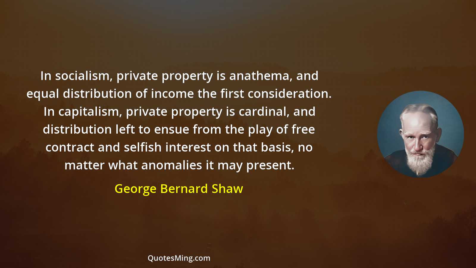 In socialism private property is anathema and equal distribution of