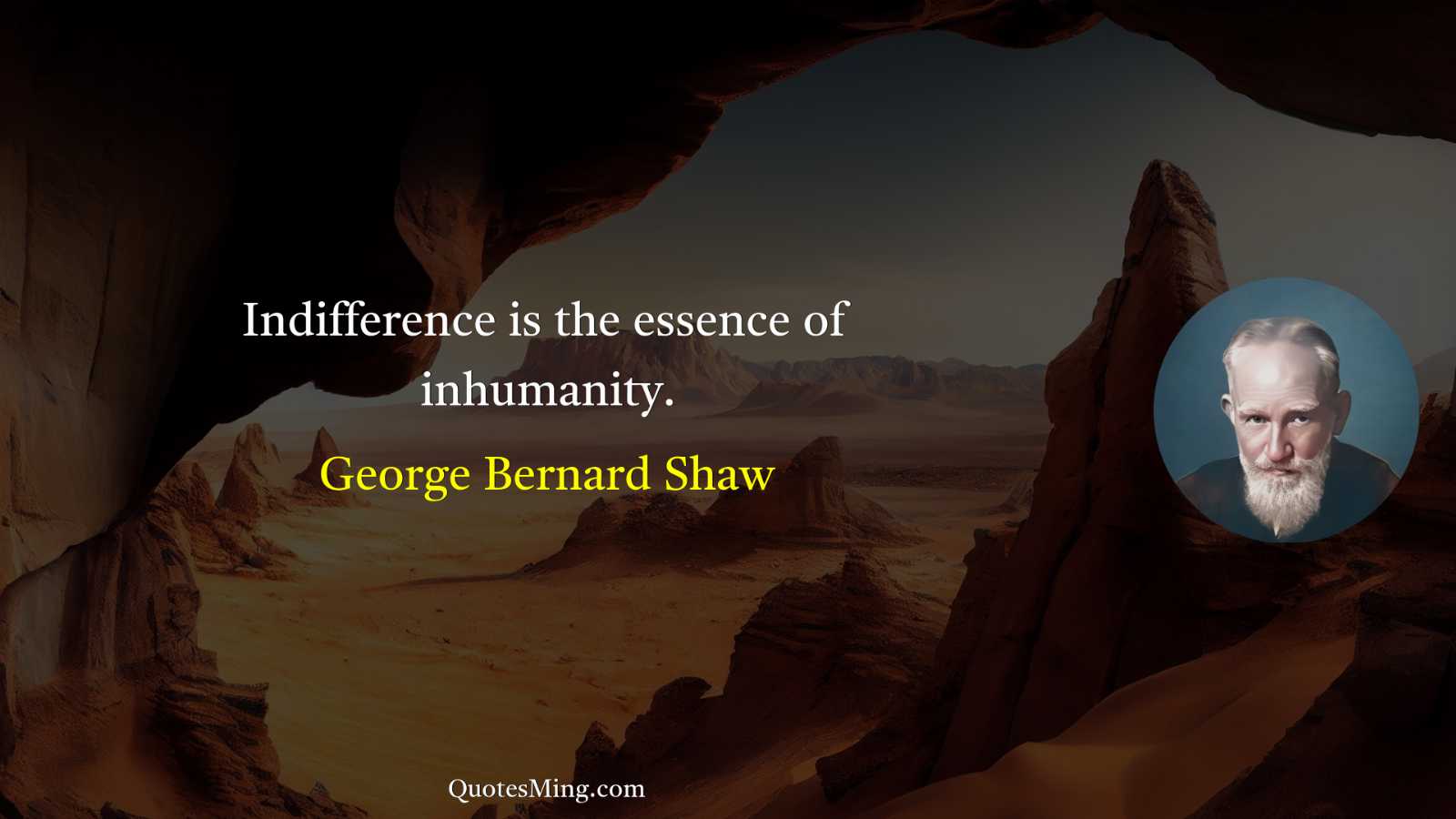 Indifference is the essence of inhumanity