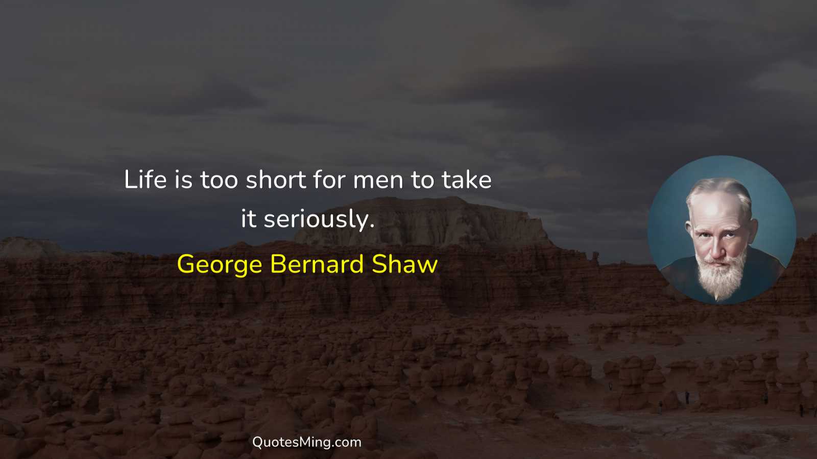 Life is too short for men to take it seriously