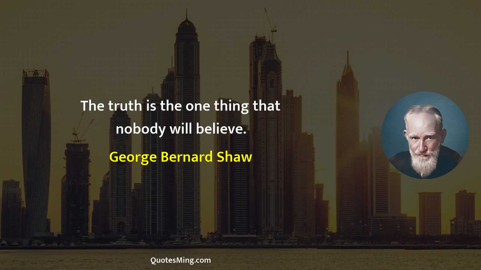 The truth is the one thing that nobody will believe