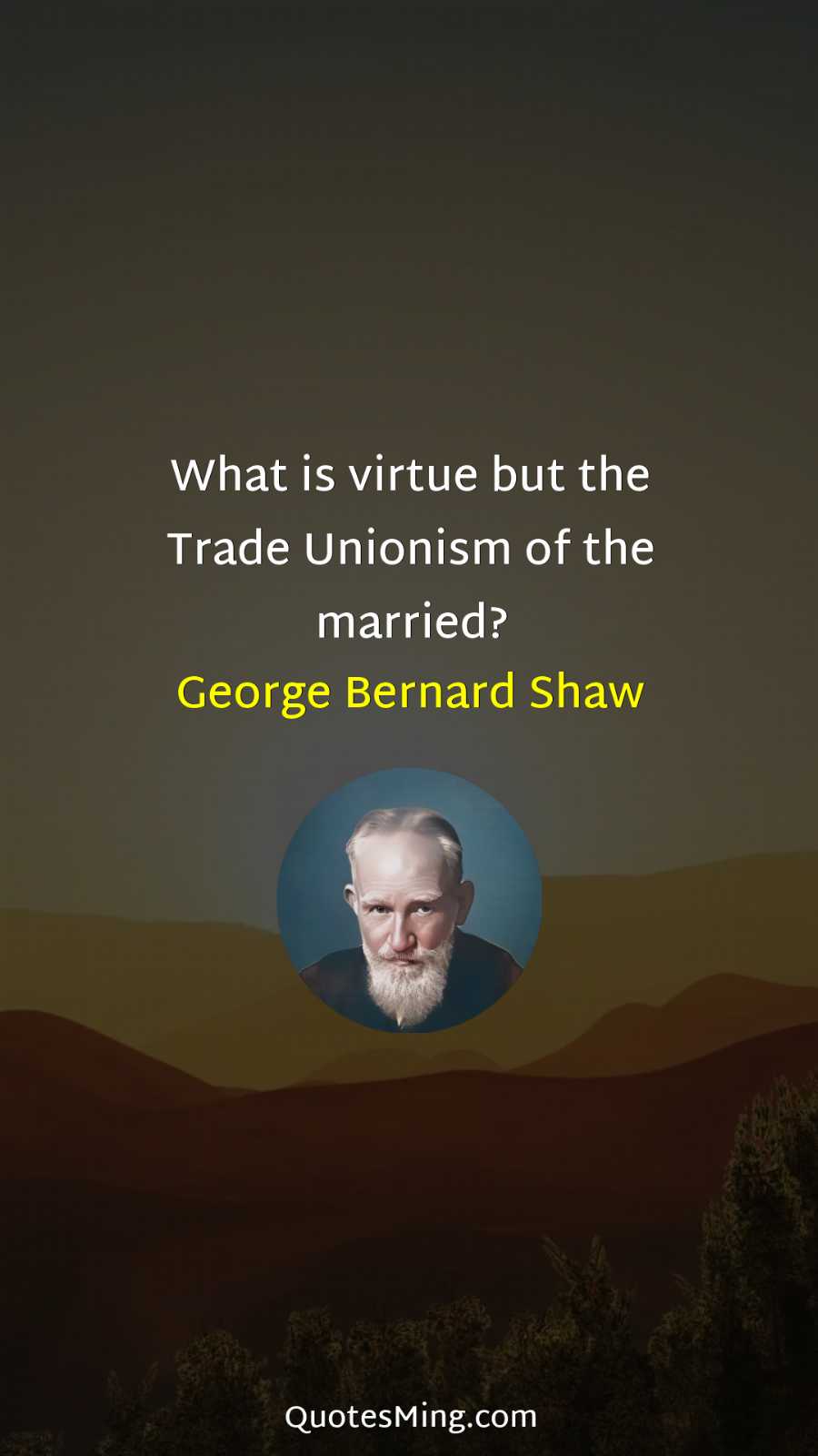 What is virtue but the Trade Unionism of the married?