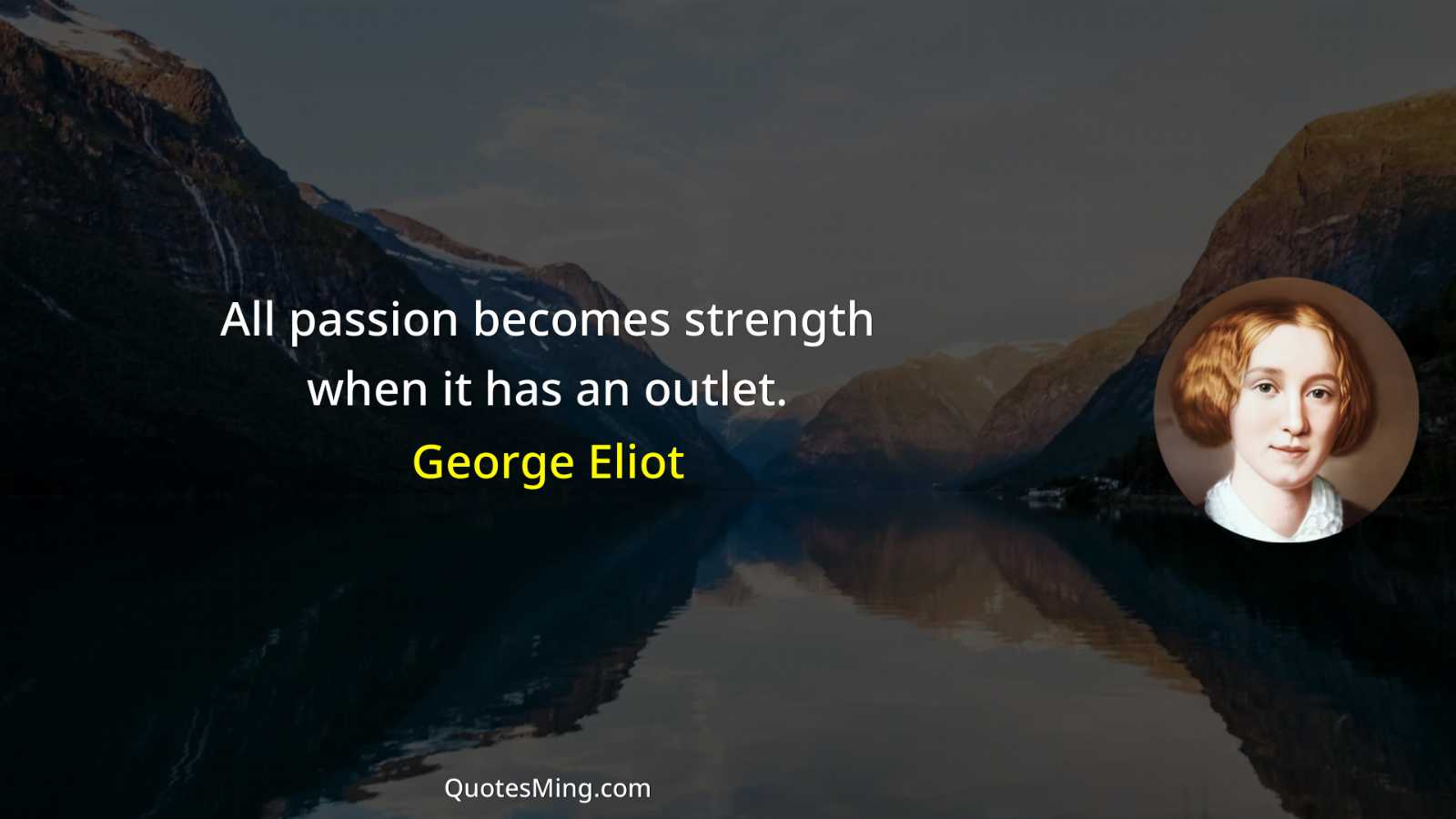 All passion becomes strength when it has an outlet