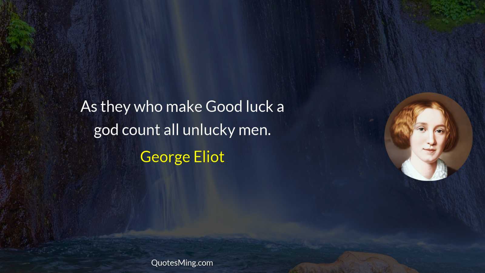 As they who make Good luck a god count all