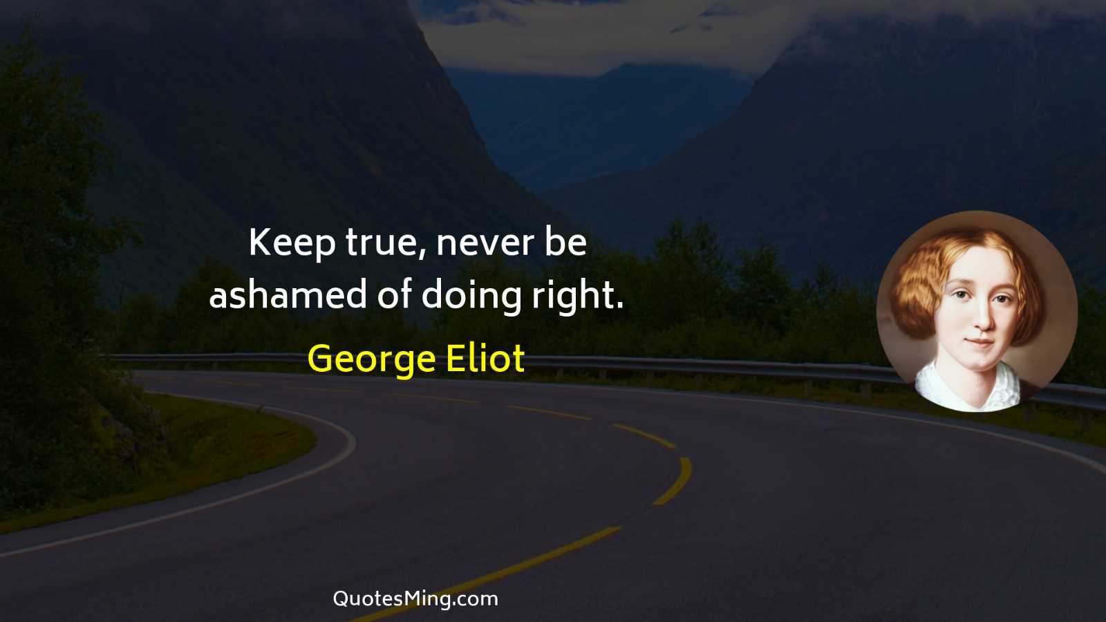 Keep true never be ashamed of doing right