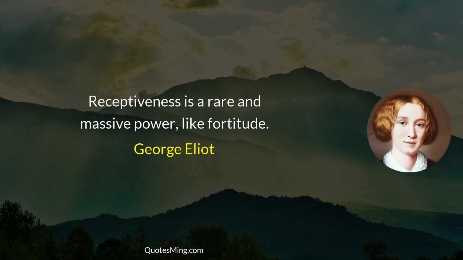 Receptiveness is a rare and massive power like fortitude