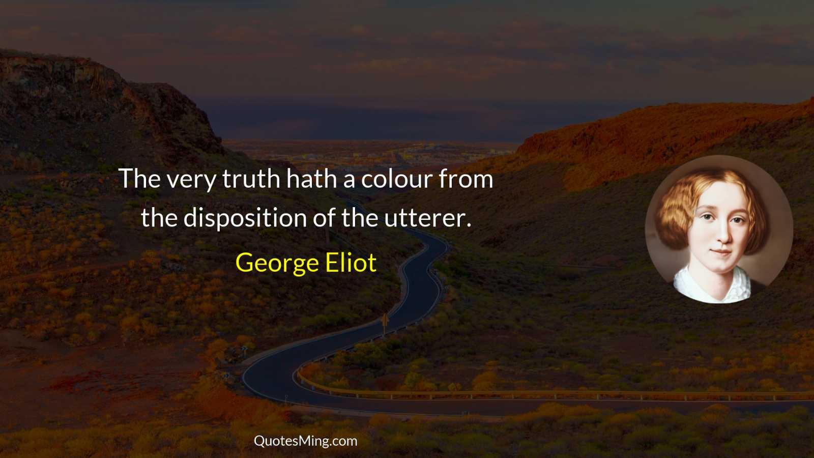 The very truth hath a colour from the disposition of