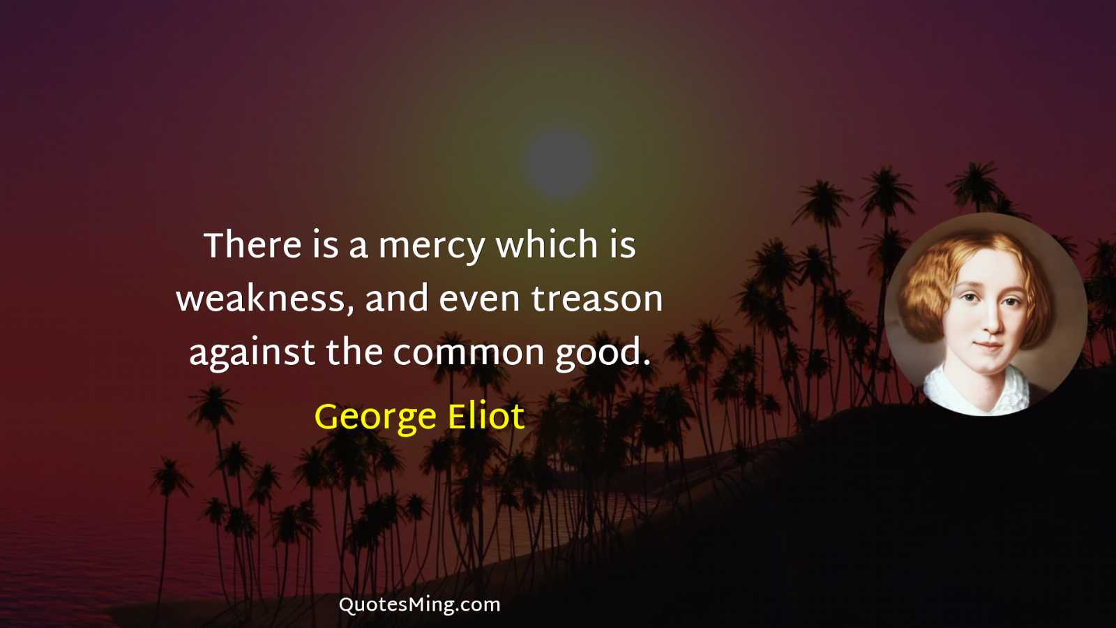 There is a mercy which is weakness and even treason