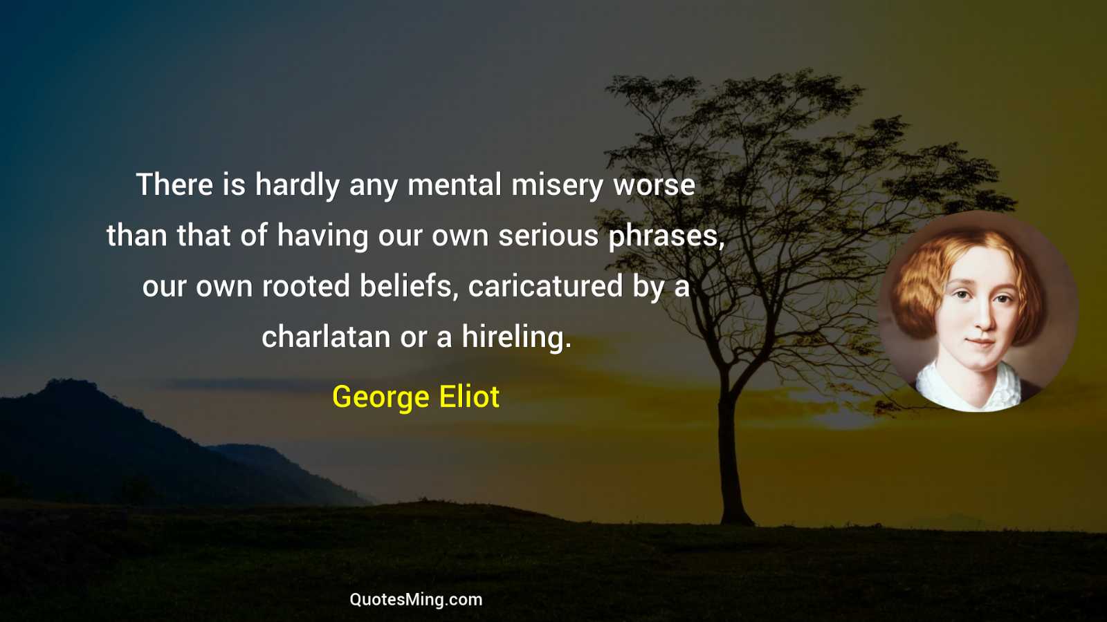 There is hardly any mental misery worse than that of