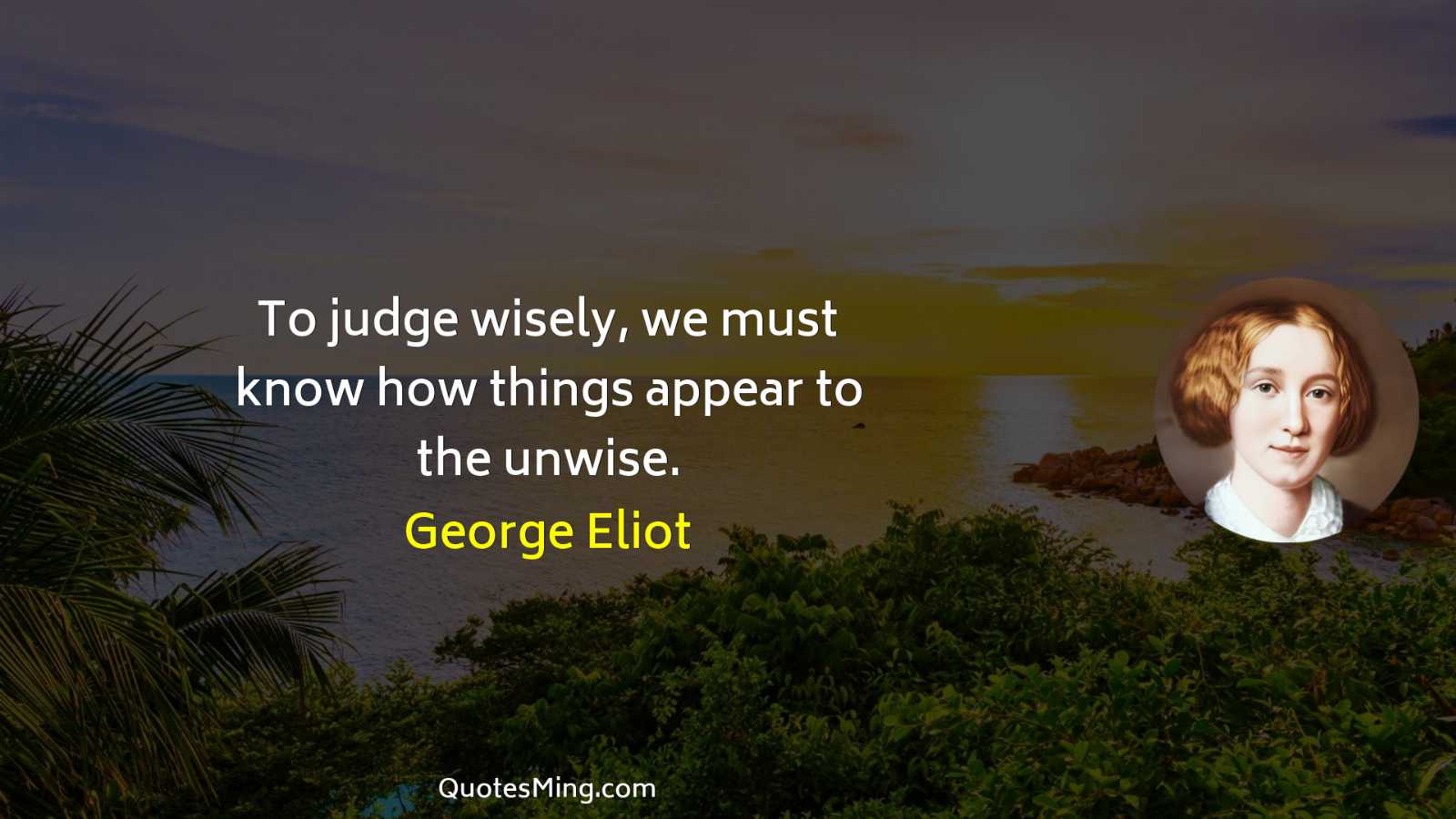 To judge wisely we must know how things appear to