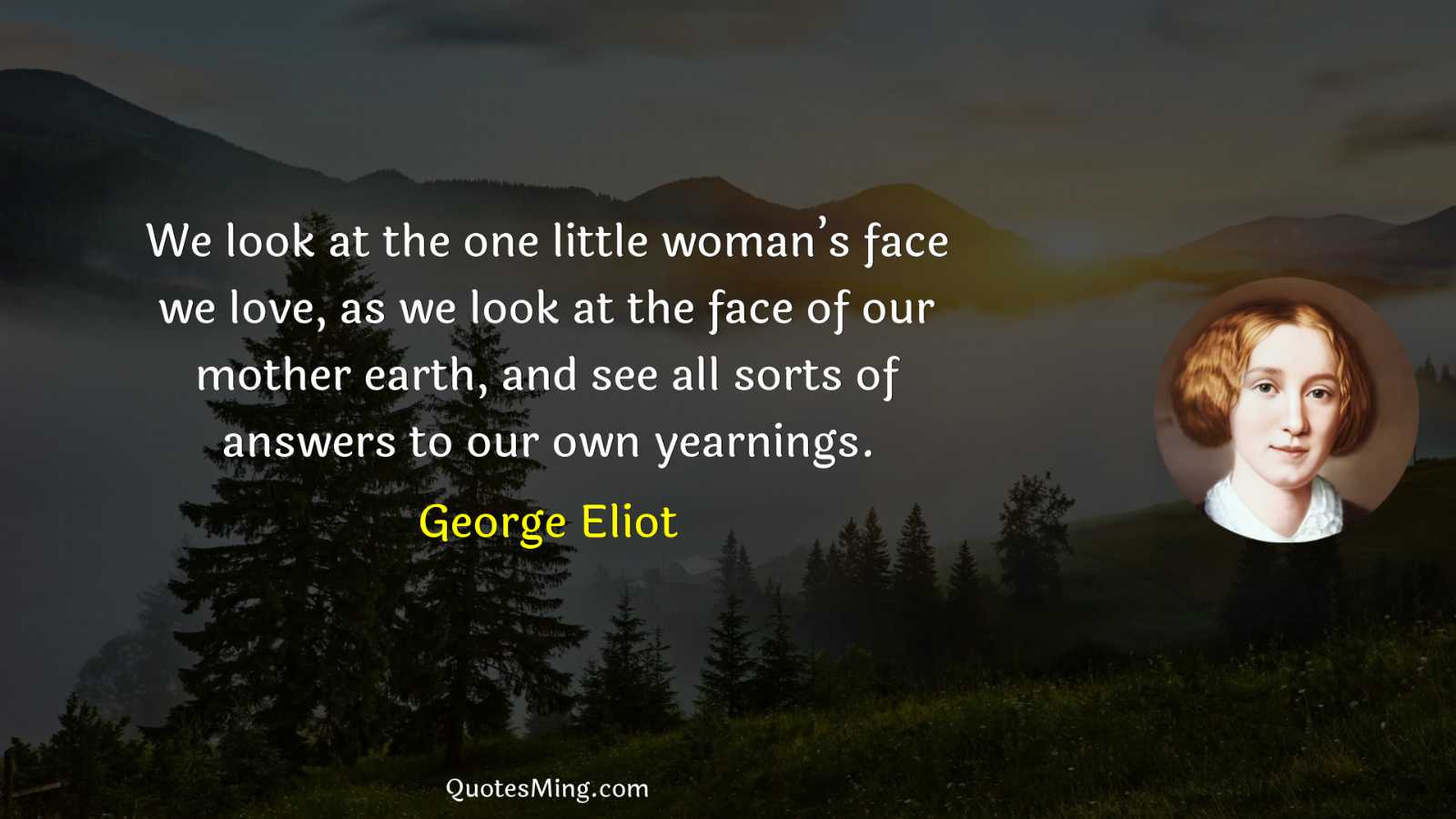 We look at the one little woman’s face we love