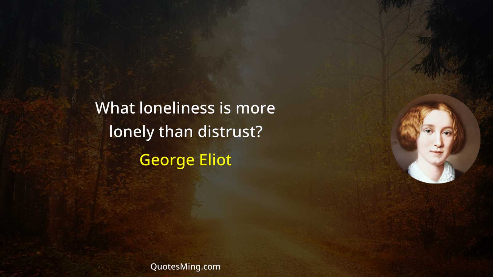 What loneliness is more lonely than distrust?