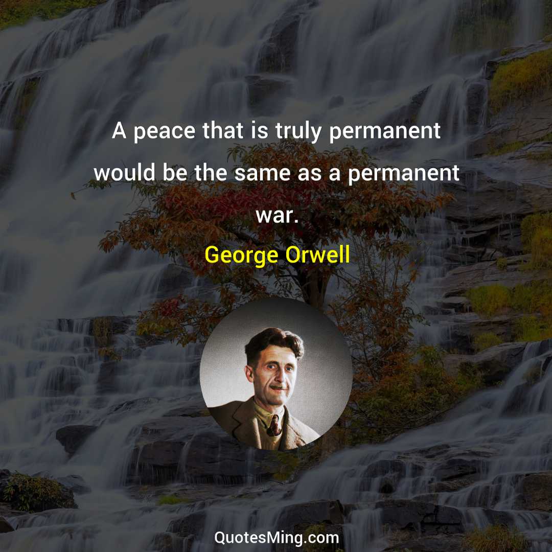 A peace that is truly permanent would be the same