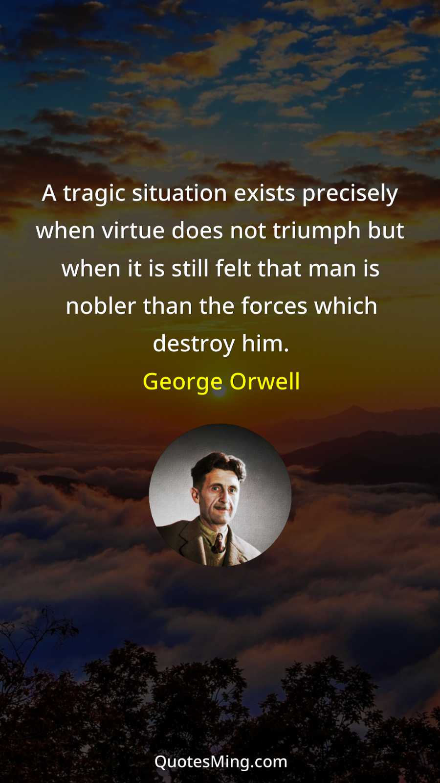 A tragic situation exists precisely when virtue does not triumph