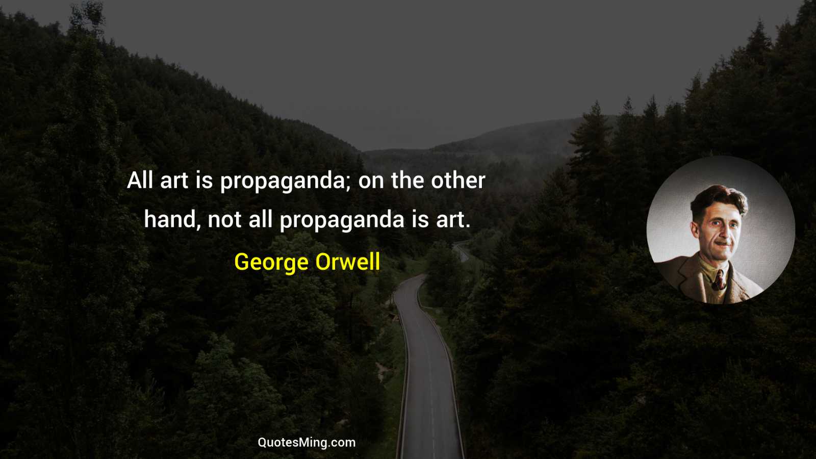 All art is propaganda; on the other hand not all