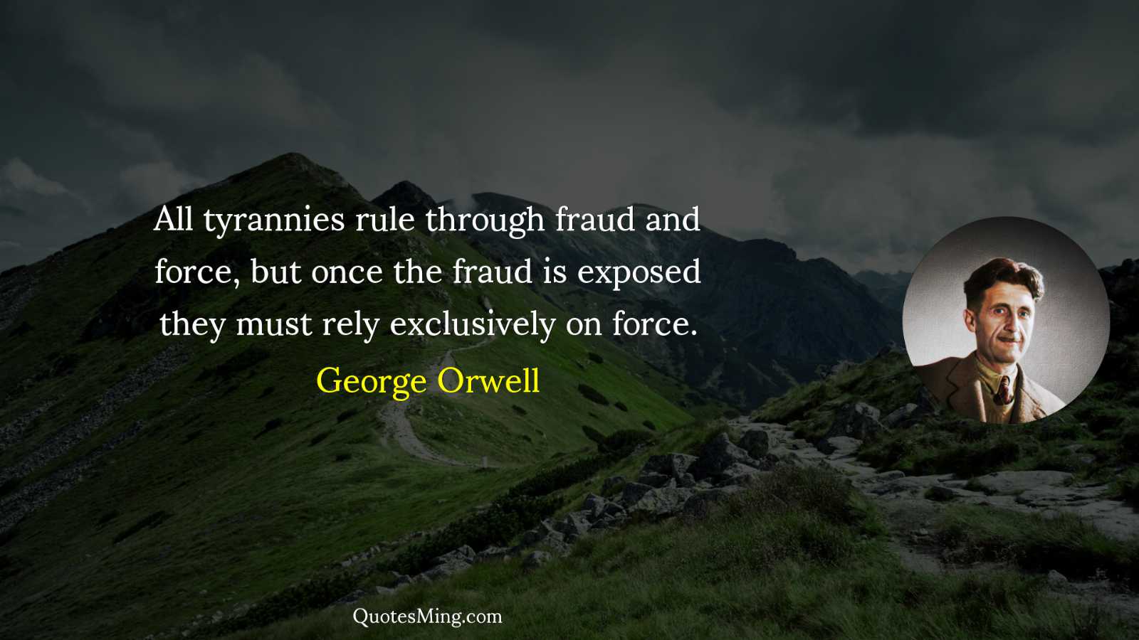 All tyrannies rule through fraud and force but once the