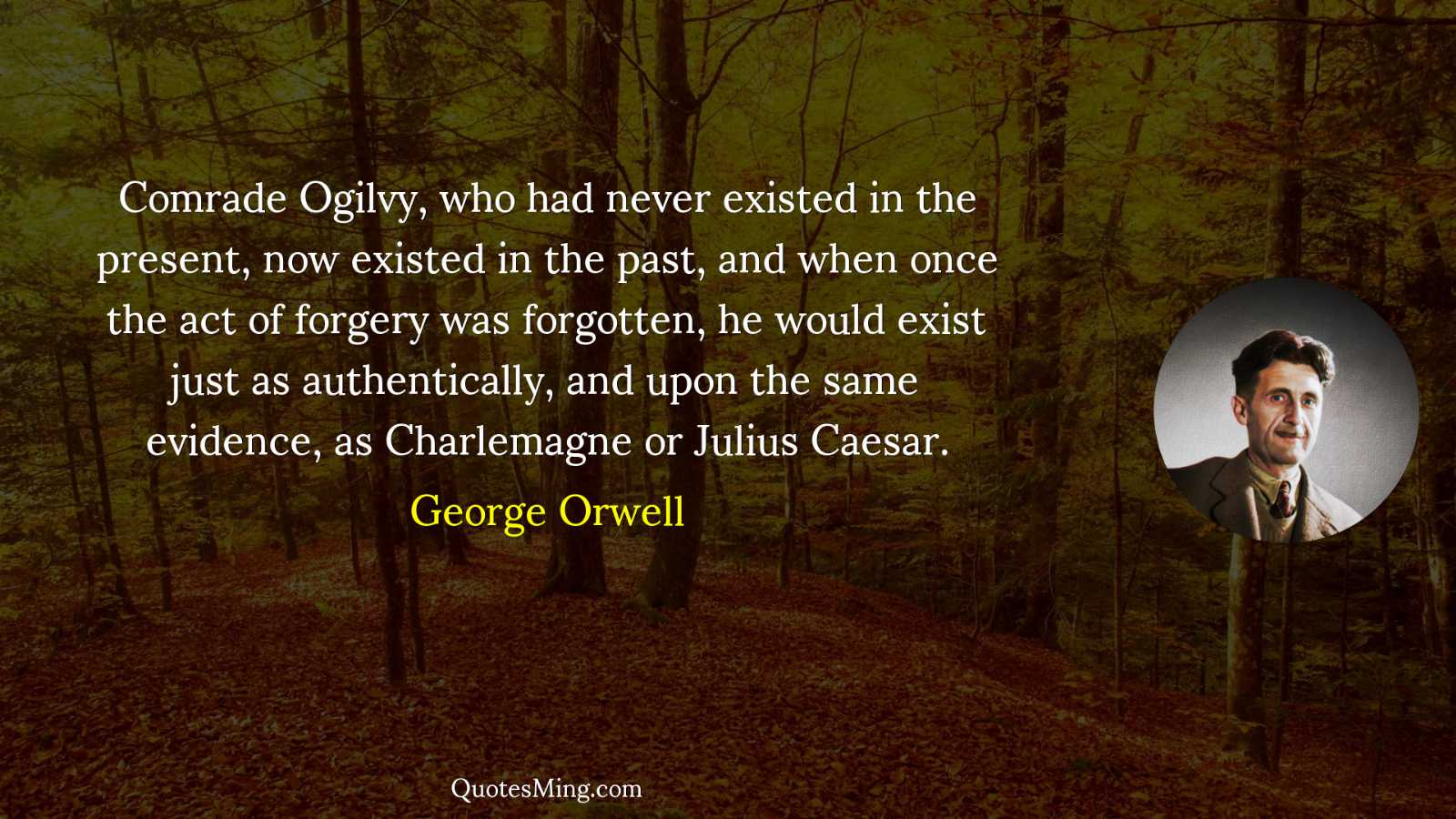 Comrade Ogilvy who had never existed in the present now