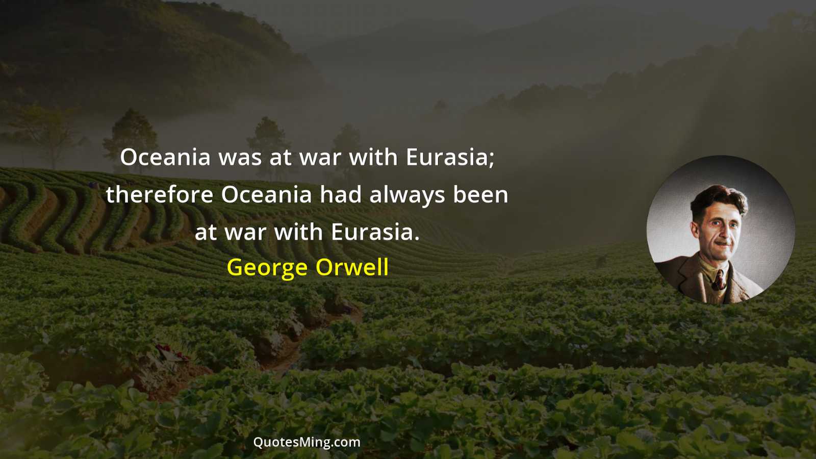 Oceania was at war with Eurasia; therefore Oceania had always