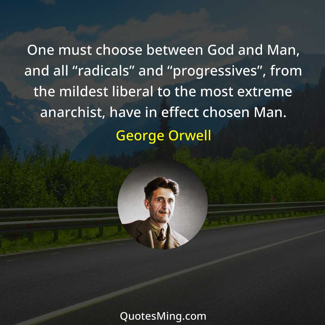 One must choose between God and Man and all “radicals”