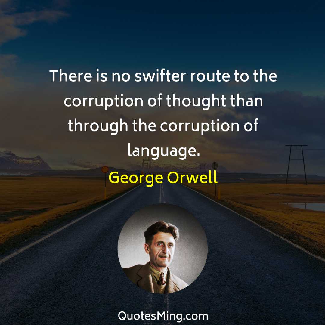 There is no swifter route to the corruption of thought