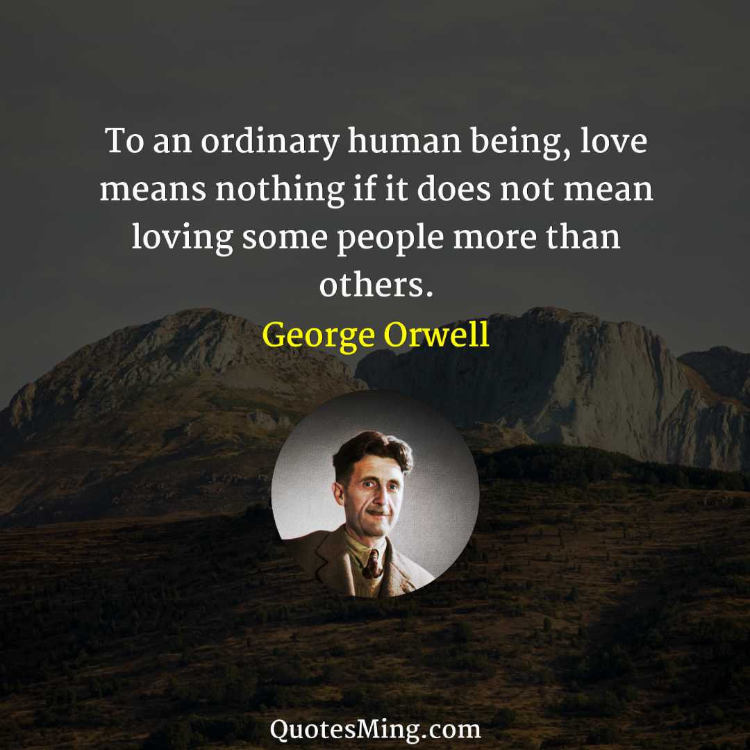 To an ordinary human being love means nothing if it