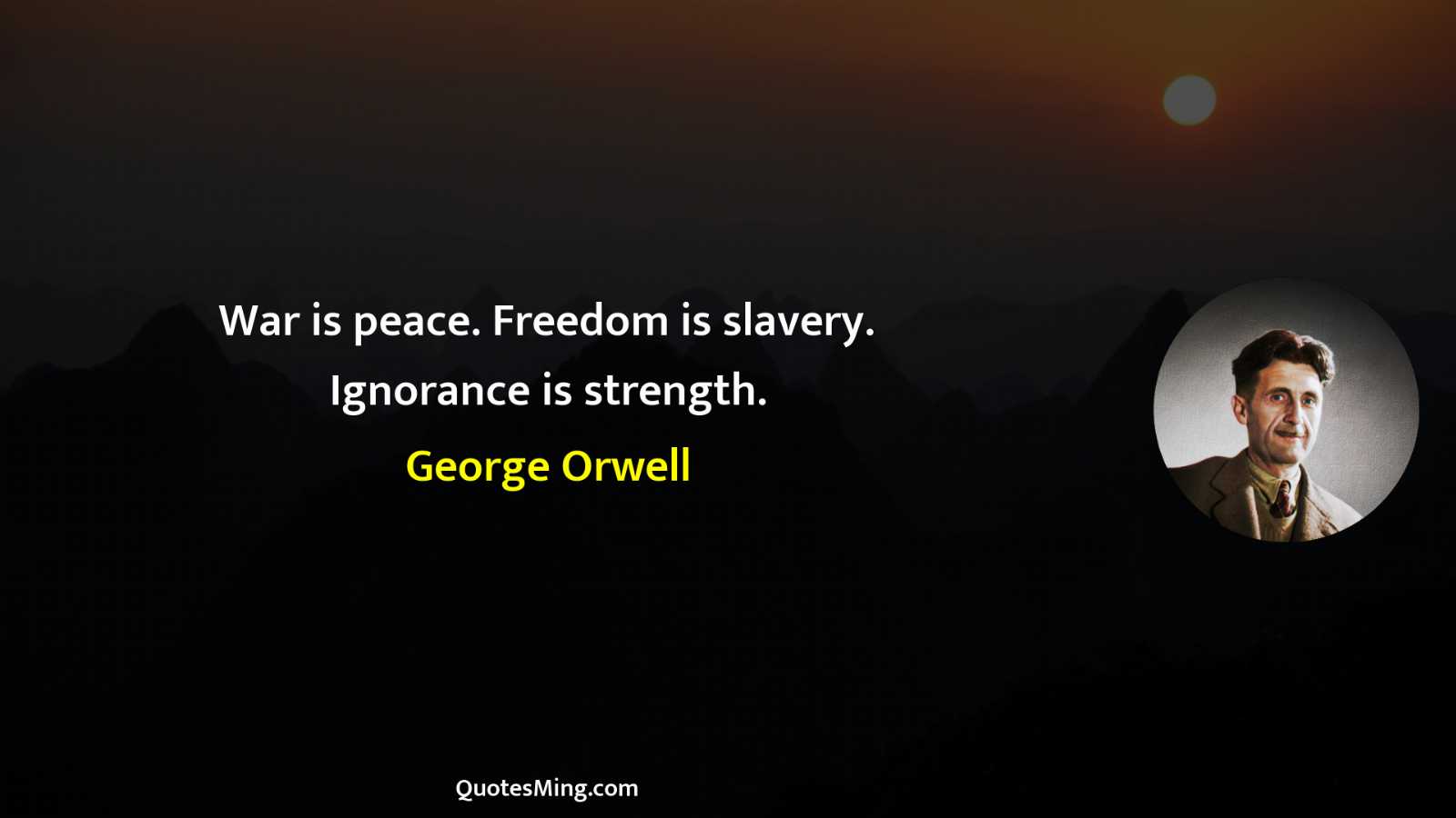 War is peace Freedom is slavery Ignorance is strength