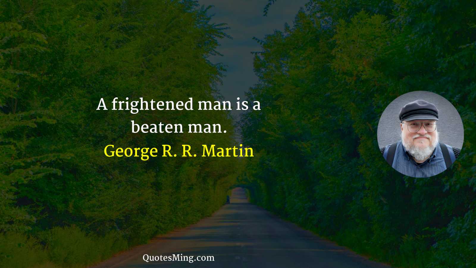 A frightened man is a beaten man