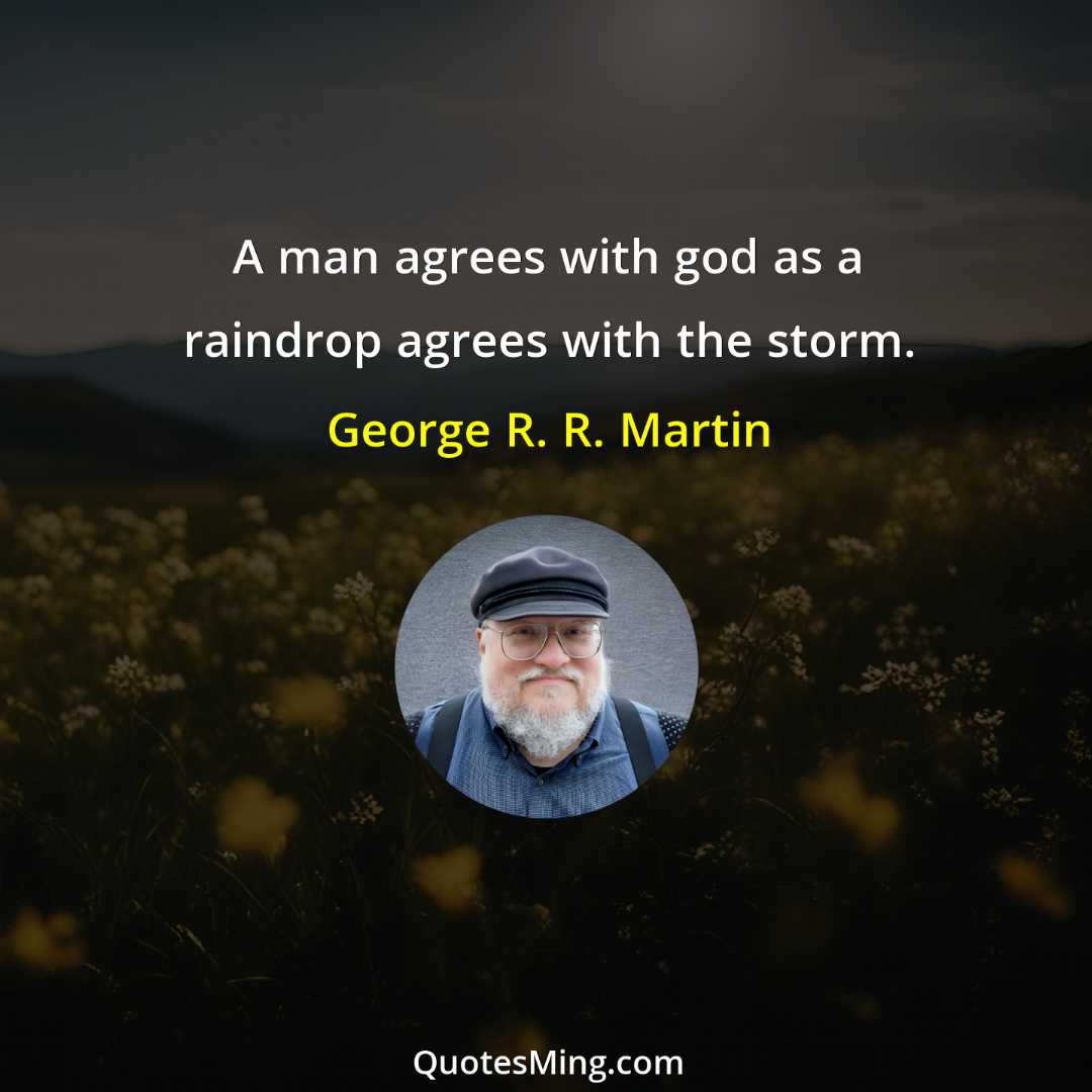 A man agrees with god as a raindrop agrees with