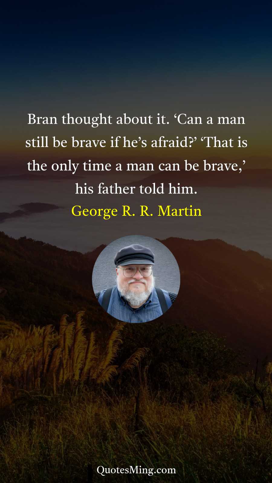 Bran thought about it ‘Can a man still be brave