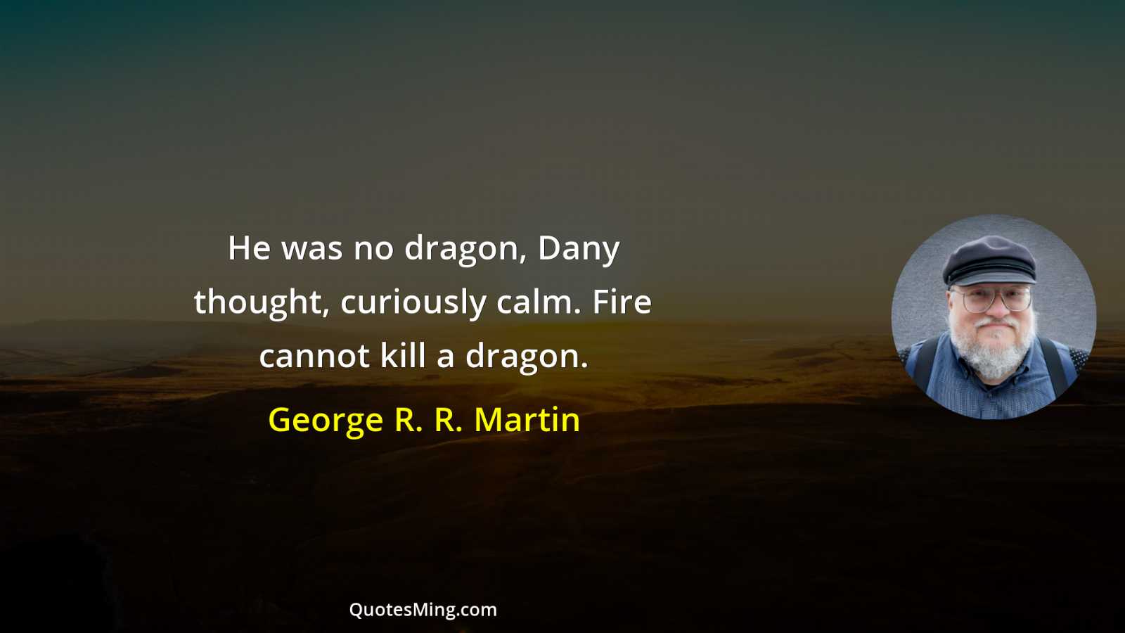 He was no dragon Dany thought curiously calm Fire cannot