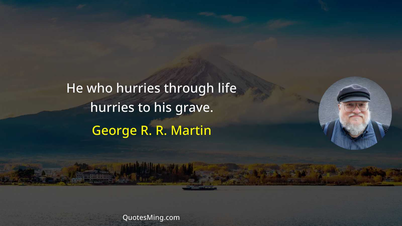 He who hurries through life hurries to his grave