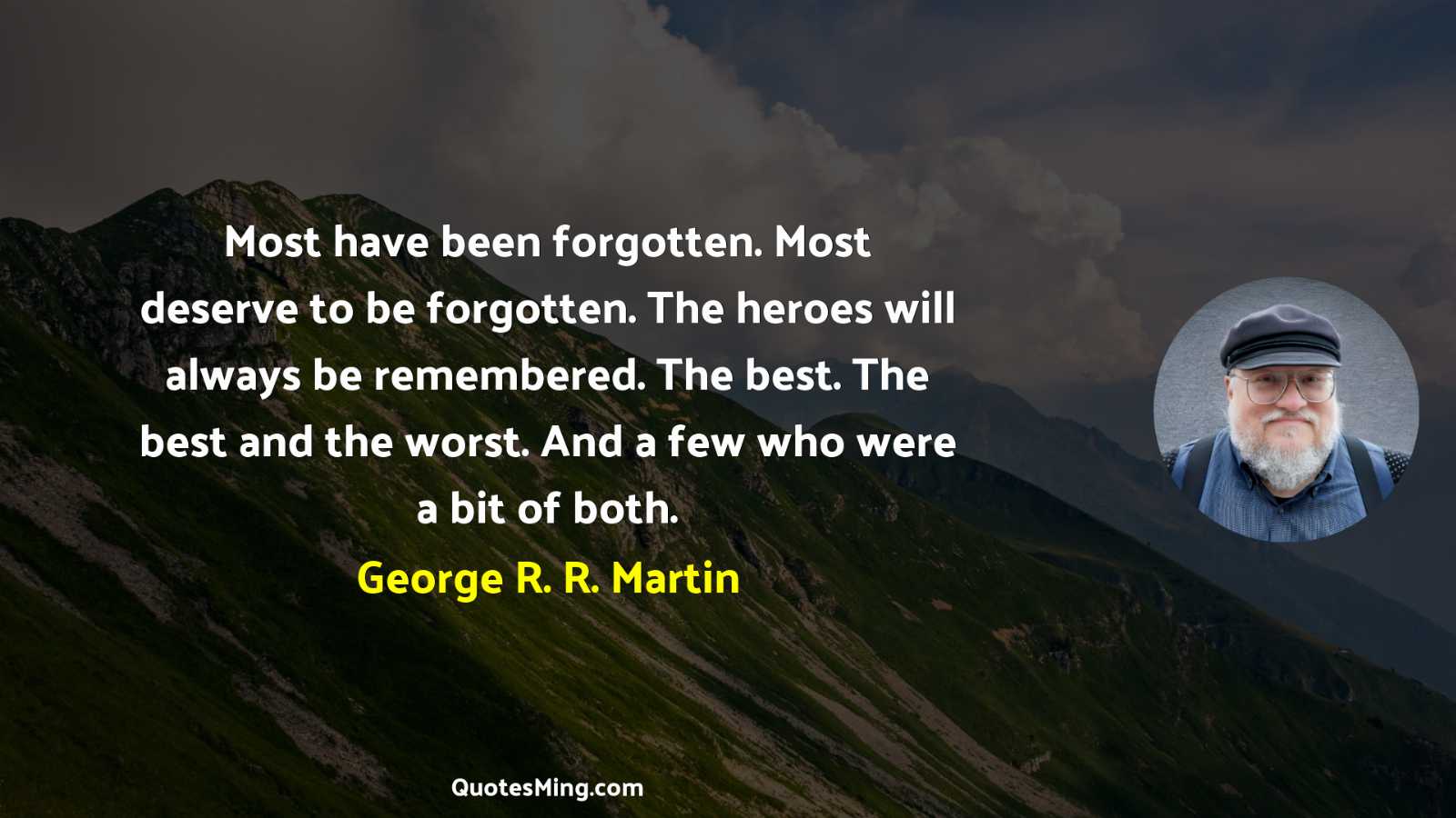 Most have been forgotten Most deserve to be forgotten The