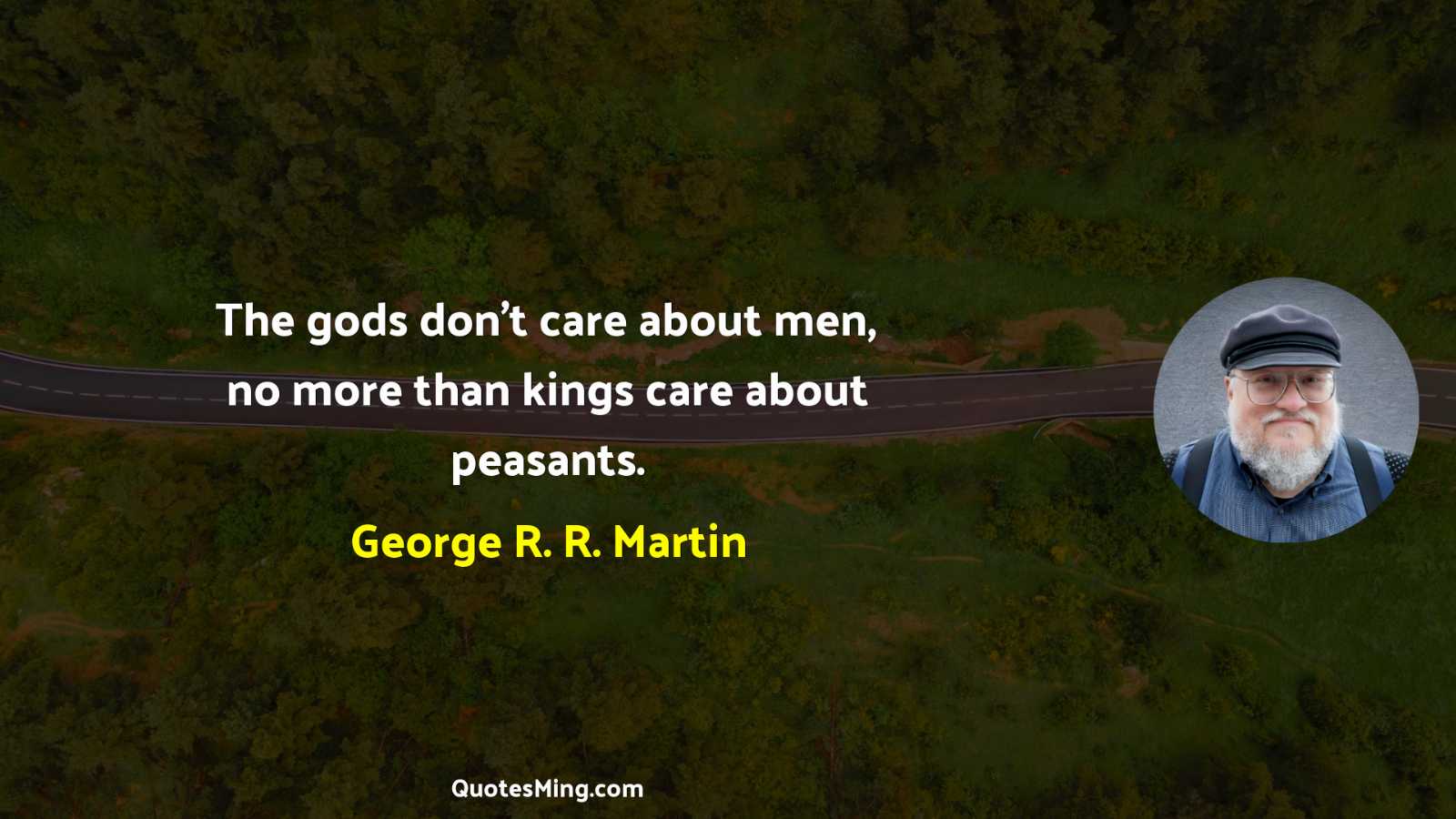 The gods don’t care about men no more than kings