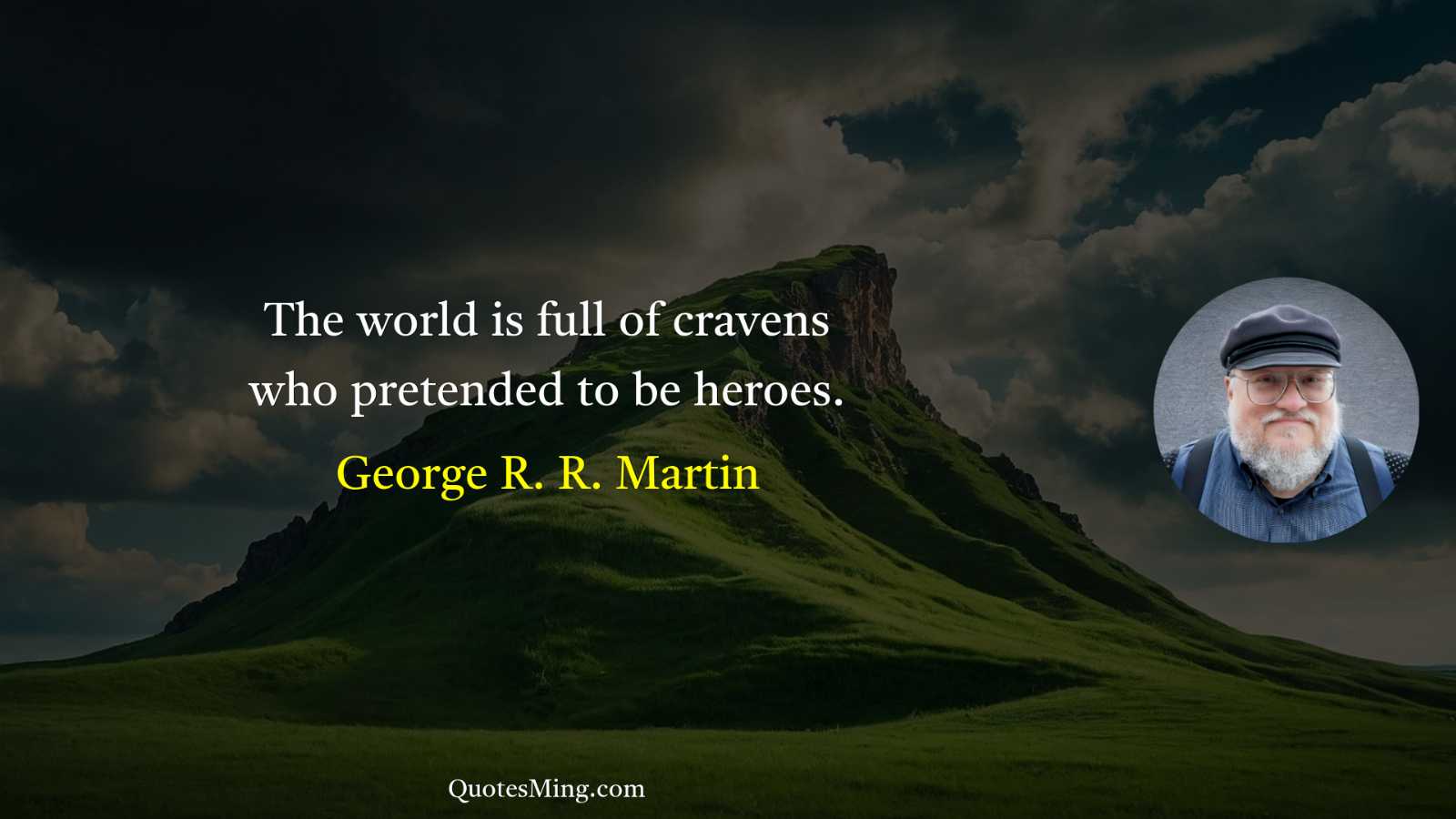 The world is full of cravens who pretended to be