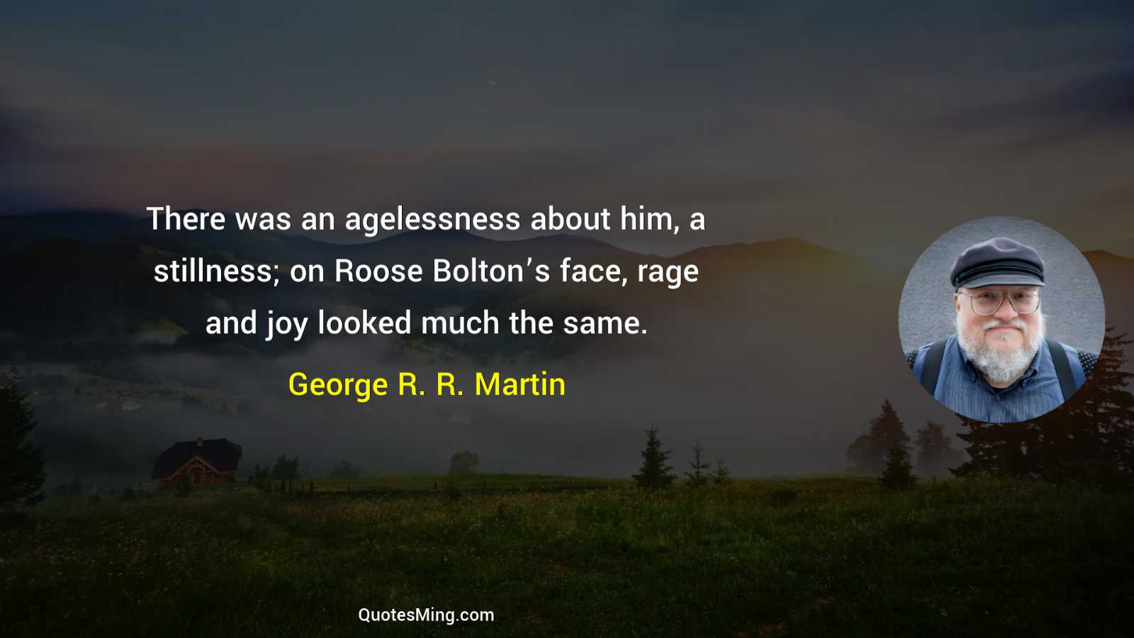 There was an agelessness about him a stillness; on Roose