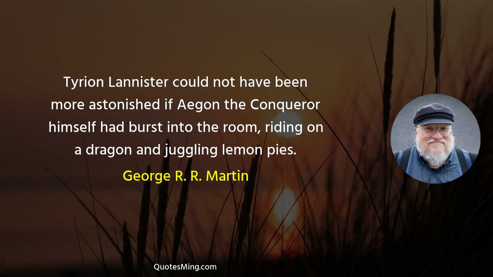 Tyrion Lannister could not have been more astonished if Aegon