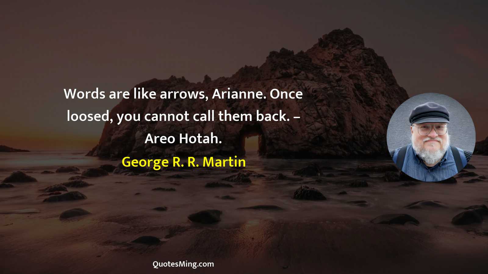 Words are like arrows Arianne Once loosed you cannot call