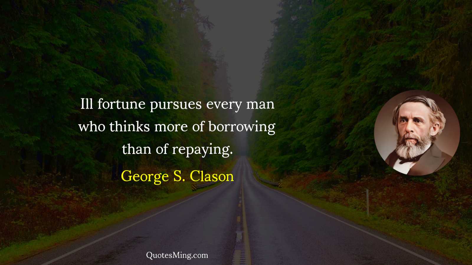 Ill fortune pursues every man who thinks more of borrowing