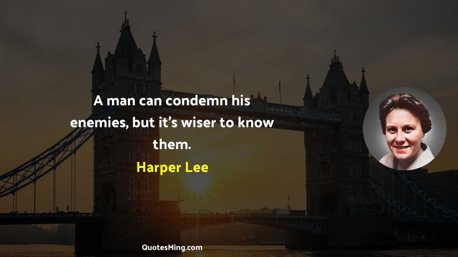 A man can condemn his enemies but it’s wiser to