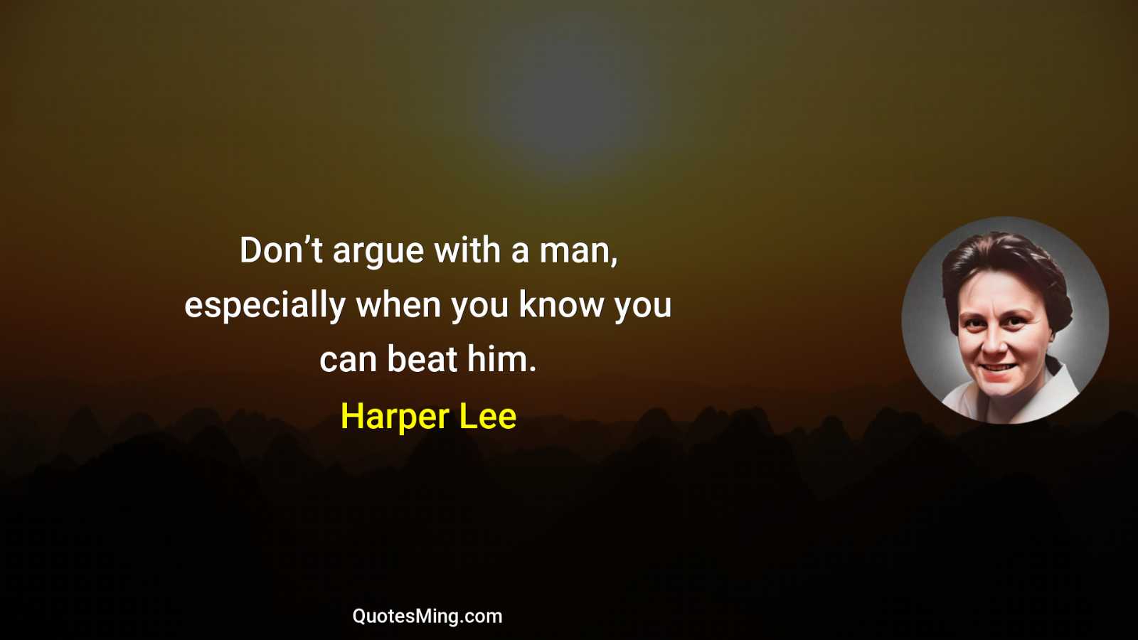 Don’t argue with a man especially when you know you