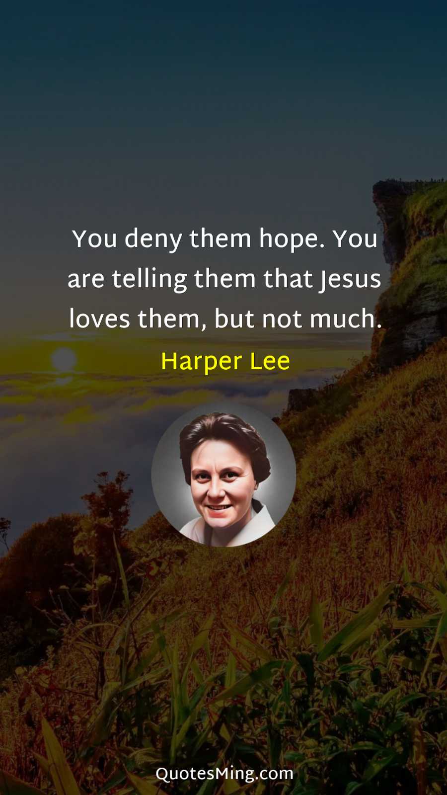 You deny them hope You are telling them that Jesus