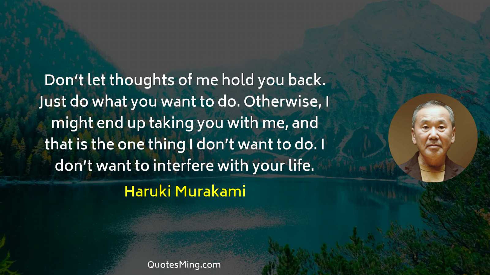 Don’t let thoughts of me hold you back Just do