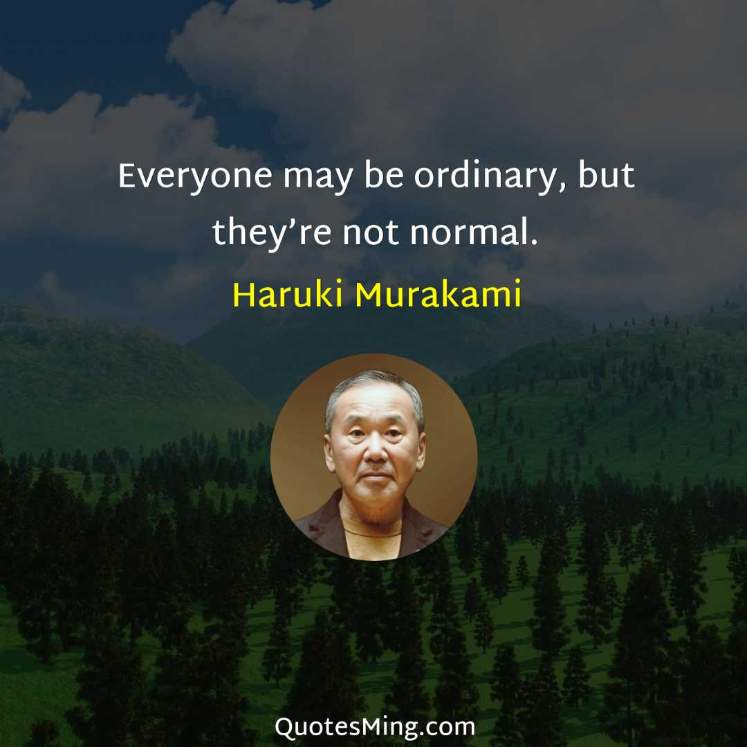 Everyone may be ordinary but they’re not normal