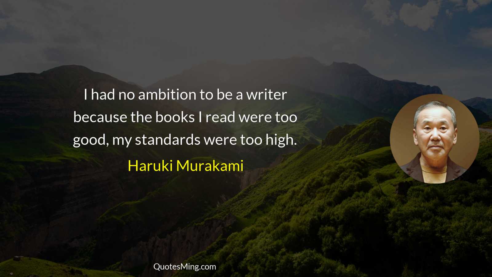 I had no ambition to be a writer because the