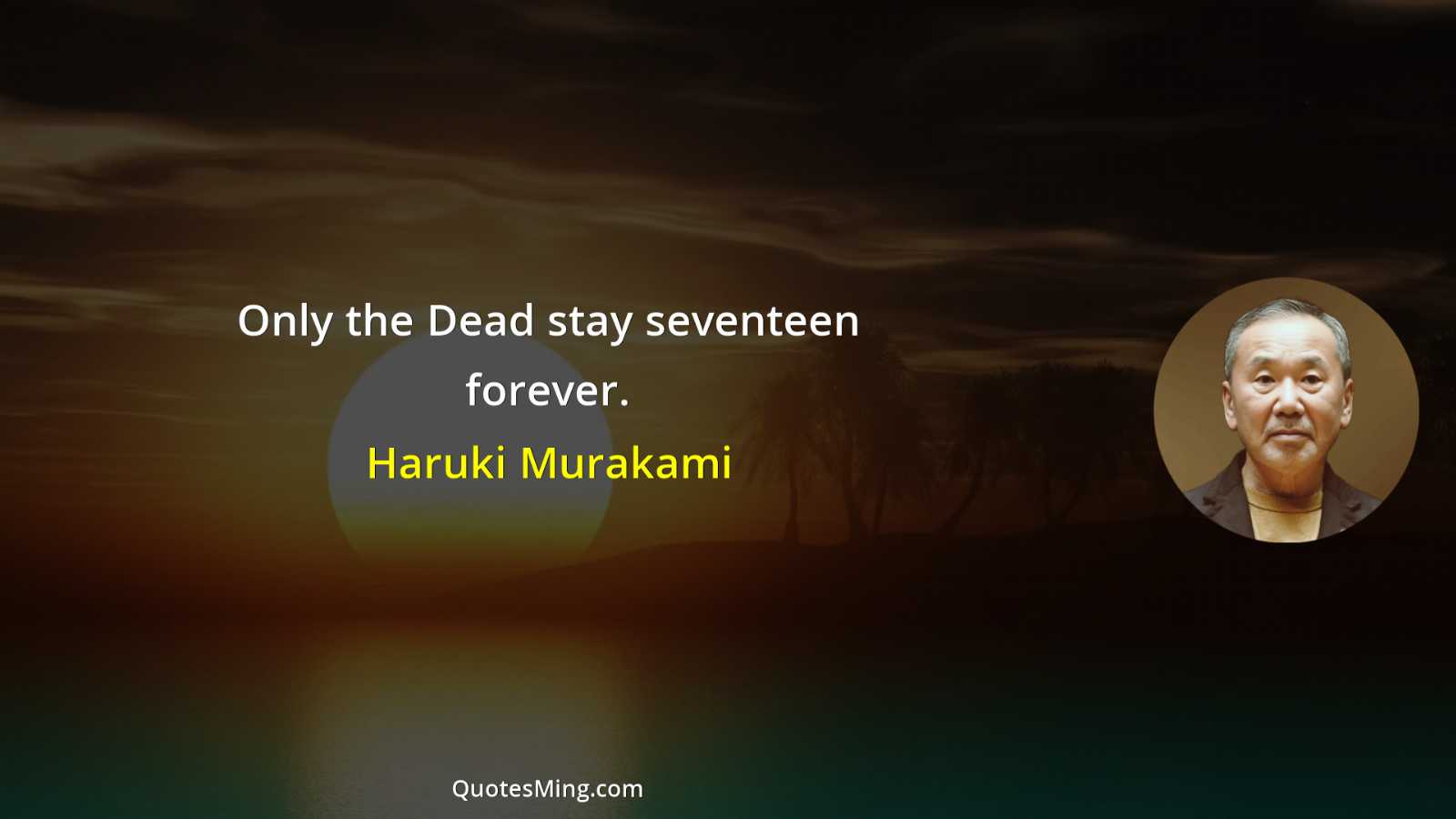 Only the Dead stay seventeen forever