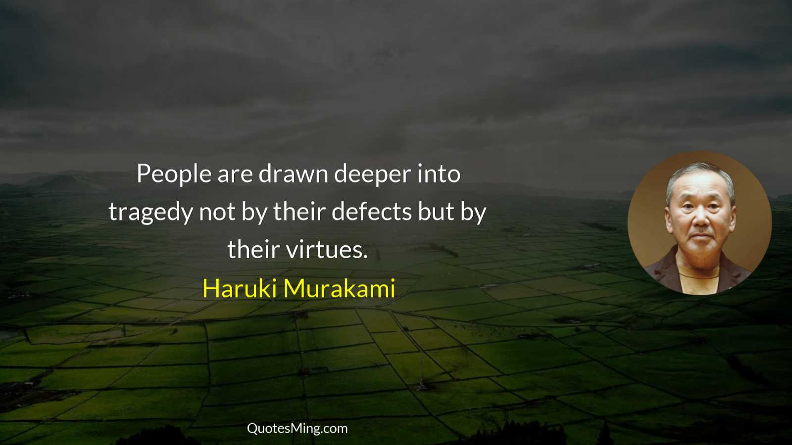 People are drawn deeper into tragedy not by their defects