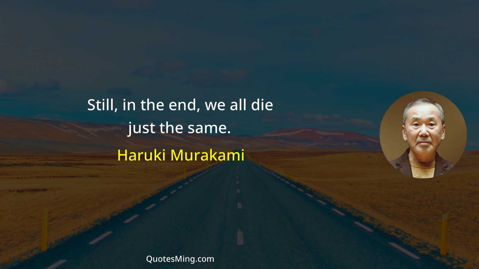 Still in the end we all die just the same