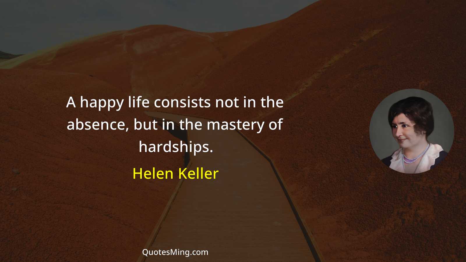 A happy life consists not in the absence but in