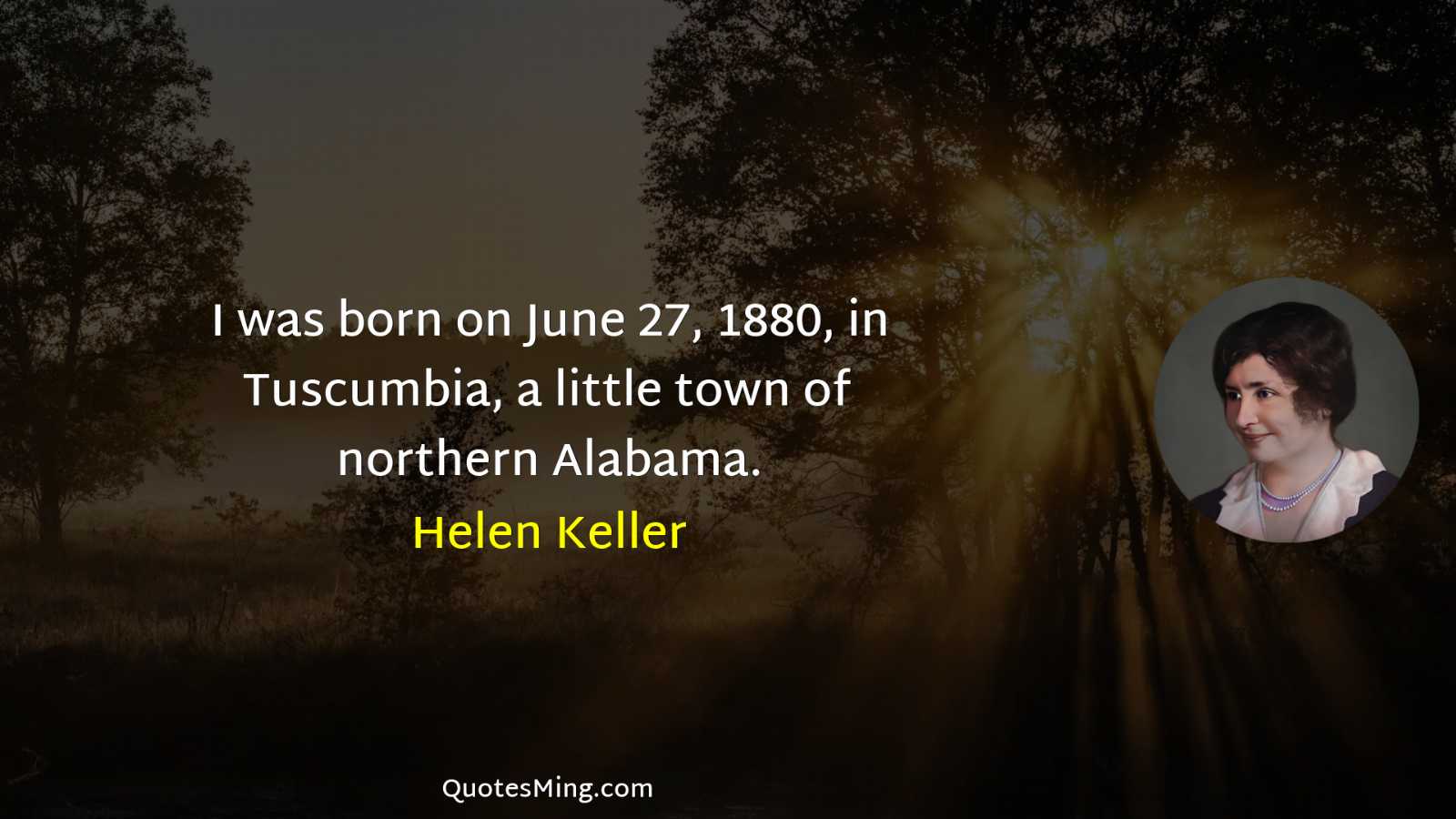 I was born on June 27 1880 in Tuscumbia a