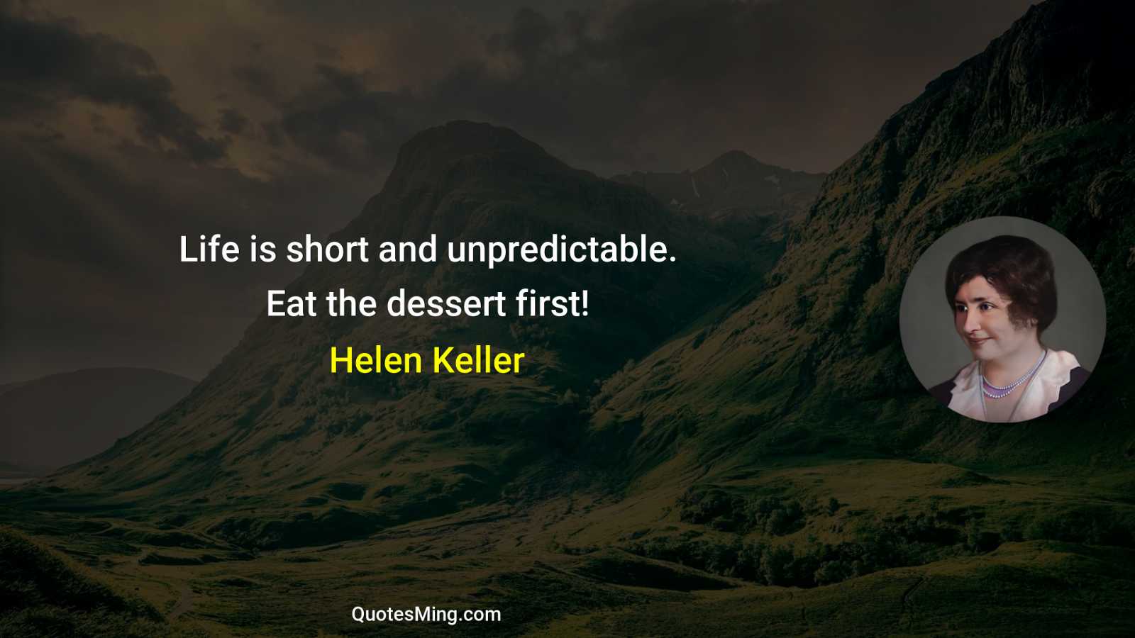 Life is short and unpredictable Eat the dessert first